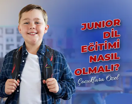 Junior Dil Eğitimi Nasıl Olmalı? | Kavacık İngiliz Kültür