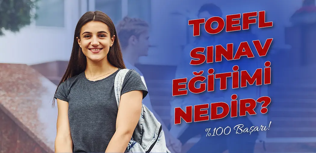 TOEFL Sınav Eğitimi Nedir? | Kavacık İngiliz Kültür