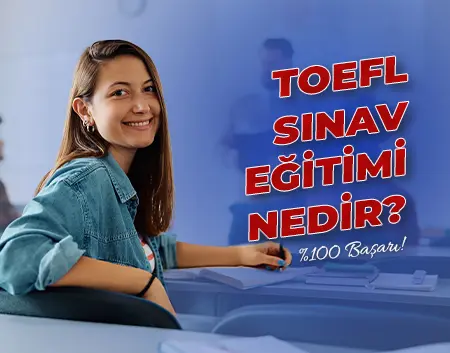 TOEFL Sınav Eğitimi Nedir? | Kavacık İngiliz Kültür